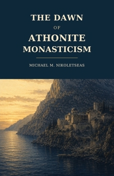 The Dawn of Athonite Monasticism