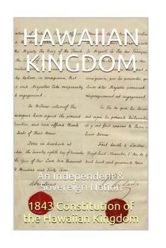 Paperback 1843 Constitution of the Hawaiian Kingdom: The Hawaiian Kingdom An Independent & Sovereign Neutral Nation Book