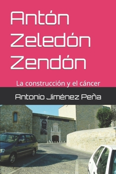 Paperback Antón Zeledón Zendón: La construcción y el cáncer [Spanish] Book