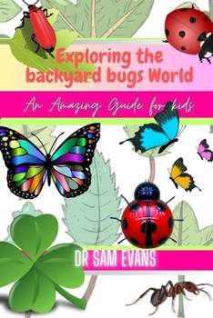 Paperback Exploring the backyard bug world: An amazing guide for kids Book