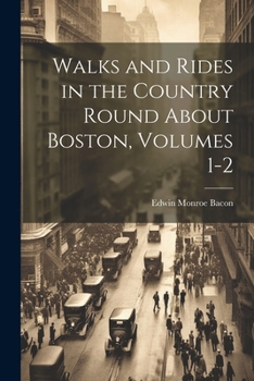 Paperback Walks and Rides in the Country Round About Boston, Volumes 1-2 Book