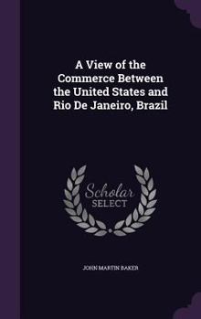 Hardcover A View of the Commerce Between the United States and Rio De Janeiro, Brazil Book