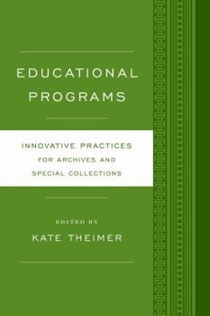 Educational Programs: Innovative Practices for Archives and Special Collections - Book  of the Innovative Practices for Archives and Special Collections