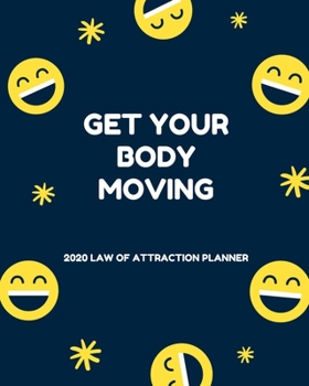 Paperback Get Your Body Moving - 2020 Law Of Attraction Planner: 2020 Calendar . Weekly Journal . Manifesting Notebook Book