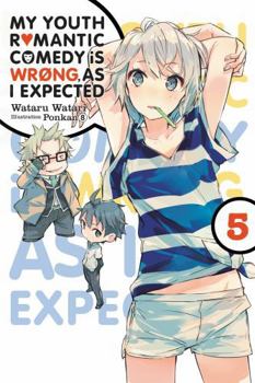 My Youth Romantic Comedy Is Wrong, As I Expected, Vol. 5 - Book #5 of the やはり俺の青春ラブコメはまちがっている。