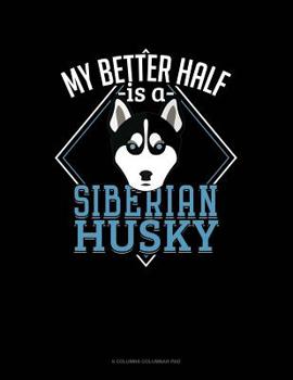 Paperback My Better Half Is A Siberian Husky: 6 Columns Columnar Pad Book