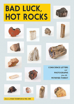 Paperback Bad Luck, Hot Rocks: Conscience Letters and Photographs from the Petrified Forest Book
