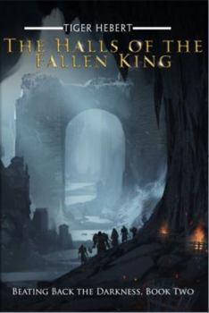 The Halls of the Fallen King - Book #2 of the Beating Back the Darkness