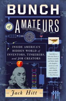 Paperback Bunch of Amateurs: Inside America's Hidden World of Inventors, Tinkerers, and Job Creators Book