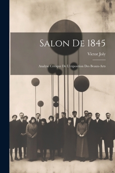 Paperback Salon De 1845: Analyse Critique De L'exposition Des Beaux-Arts [French] Book