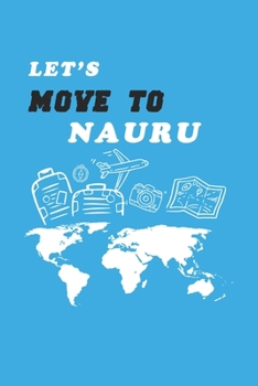 Let's Move To Nauru  Notebook Birthday Gift: Lined Notebook / Journal Gift, 120 Pages, 6x9, Soft Cover, Matte Finish