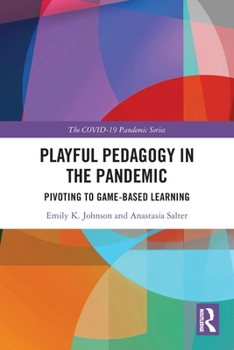 Paperback Playful Pedagogy in the Pandemic: Pivoting to Game-Based Learning Book