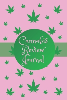 Cannabis Review Journal: Marijuana Review & Rating Journal A Medical Cannabis Therapy Logbook: Keeping track of different strains, their effects, and symptoms relieved.(110 Pages, 6 x 9)