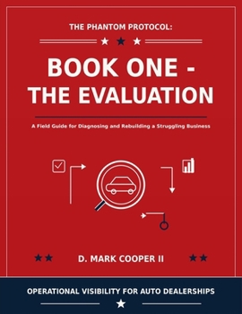 Paperback The Phantom Protocol: Book One - The Evaluation: A Field Guide for Diagnosing and Rebuilding a Struggling Business Book