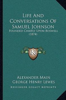 Paperback Life And Conversations Of Samuel Johnson: Founded Chiefly Upon Boswell (1874) Book