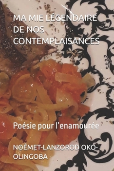 MA MIE LÉGENDAIRE DE NOS CONTEMPLAISANCES: Poésie pour l’enamourée