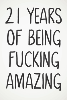 Paperback 21 Years Of Being Fucking Amazing: Awesome Positive 21st Birthday Card Journal Diary Notebook Gift - 122 Pages - Book