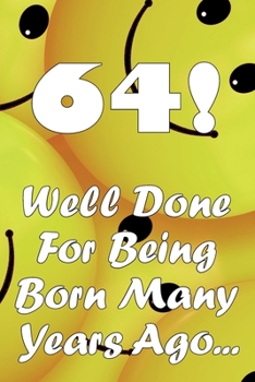 Paperback 64 Well Done For Being Born Many Years Ago... Book