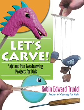Paperback Let's Carve!: Safe and Fun Woodcarving Projects for Kids Book