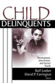 Hardcover Child Delinquents: Development, Intervention, and Service Needs Book