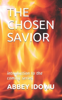 Paperback The Chosen Savior: introduction to the coming series. Book