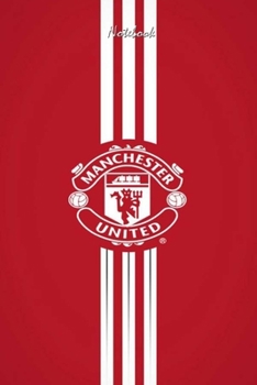 MANCHESTER UNITED  24 : Notebook Football Gifts For Men And Boys MANCHESTER UNITED  FANS: Lined Notebook / Journal Gift, 120 Pages, 6x9, Soft Cover, Matte Finish