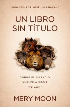 Paperback Un Libro Sin Título: Donde el silencio vuelve a decir "te amo" (Spanish Edition) [Spanish] Book