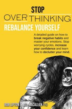 Paperback Stop Overthinking: Rebalance Yourself. A Detailed Guide On How To Break Negative Habits And Master Your Emotions. Stop Worrying Cycles, I Book
