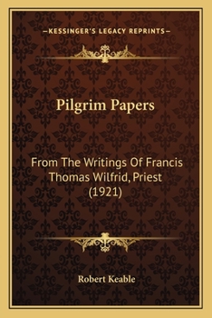 Paperback Pilgrim Papers: From The Writings Of Francis Thomas Wilfrid, Priest (1921) Book