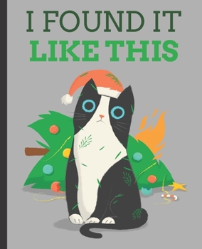 Paperback I Found It Like This: Christmas Cat Mess, Wide Ruled Composition Notebook Book