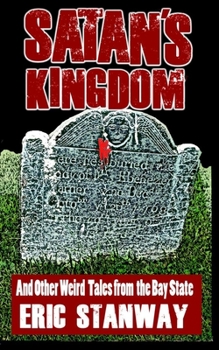 Paperback Satan's Kingdom: ...And Other Weird Tales from the Bay State Book