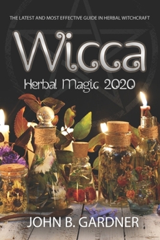 Paperback Wicca 2020 Herbal Magic: The Latest and Effective Guide in Herbal Witchcraft Book