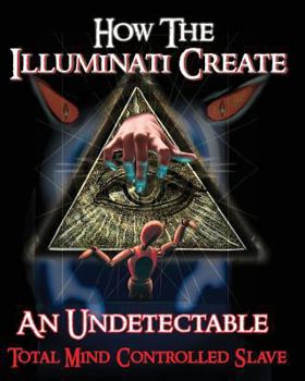 Paperback How The Illuminati Create An Undetectable Total Mind Controlled Slave Book