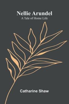 Paperback Nellie Arundel: A Tale Of Home Life Book