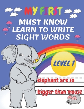 Paperback My First Must Know Learn To Write Sight Words level 1: Kindergarten Workbook Ages 3-5 Learn, Trace & Practice The 60+ Most Common High Frequency Words Book