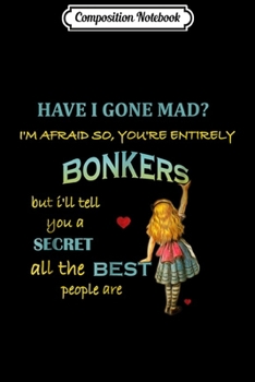Paperback Composition Notebook: Alice In Wonderland Quote - You're Entirely Bonkers Journal/Notebook Blank Lined Ruled 6x9 100 Pages Book