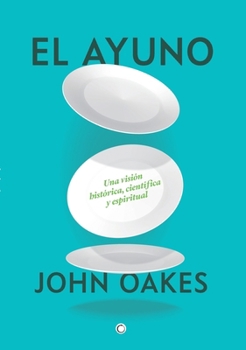 Paperback El Ayuno: Una Visión Histórica, Científica Y Espiritual [Spanish] Book