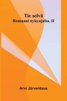 Tie selvä: Romaani nykyajalta, II (Finnish Edition)