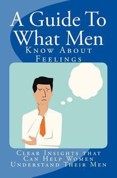 Paperback A Guide To What Men Know About Feelings Book