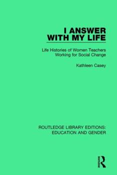 Hardcover I Answer with My Life: Life Histories of Women Teachers Working for Social Change Book
