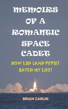 Paperback Memoirs of a Romantic Space Cadet: How LSD (and Pepsi) Saved My Life! Book