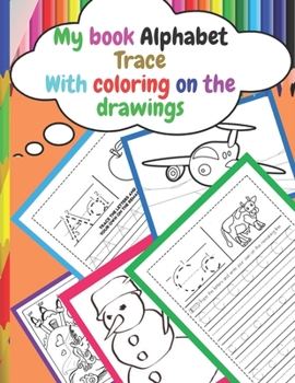 Paperback My book Alphabet Trace With coloring on the drawings: Tracing Books for Kids ages 3 - 5 Pre-K & Kindergarten Practice Workbook Book