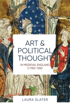 Art and Political Thought in Medieval England, C.1150-1350 - Book  of the Boydell Studies in Medieval Art and Architecture