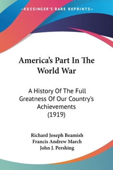 Paperback America's Part In The World War: A History Of The Full Greatness Of Our Country's Achievements (1919) Book