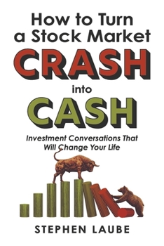 Paperback How to Turn a Stock Market Crash Into Cash: Investment Conversations That Will Change Your Life Book