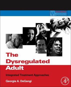 Hardcover The Dysregulated Adult: Integrated Treatment Approaches Book