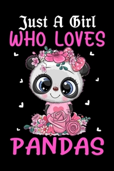 Just A Girl Who Love Pandas: Cute Floral Pandas Notebook with Blank Lined Pages For Pandas Lover For Journaling, Note Taking And Jotting Down Ideas, ... 6x9 Unique Diary - 120 Blank Lined Pages