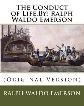Paperback The Conduct of Life.By: Ralph Waldo Emerson: (Original Version) Book
