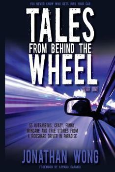 Paperback Tales From Behind The Wheel: Year One: 55 Outrageous, Crazy, Funny, Mundane, and True Stories from a Rideshare Driver in Paradise Book