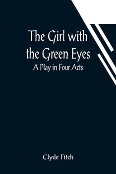 Paperback The Girl with the Green Eyes; A Play in Four Acts Book